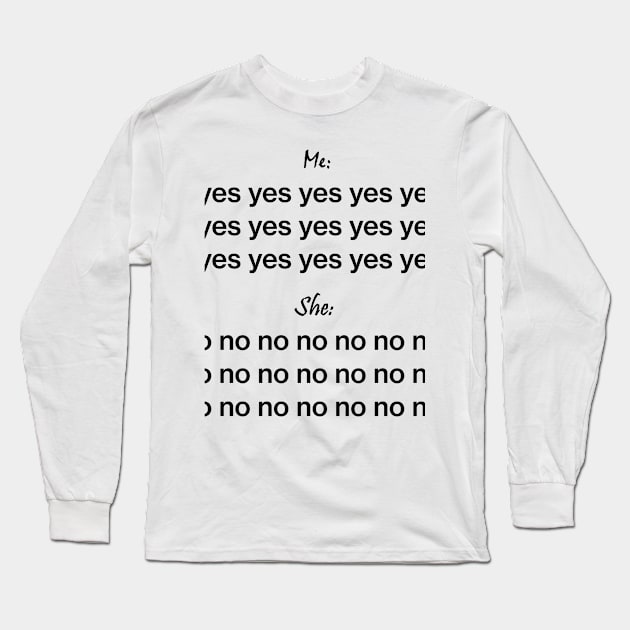 Me yes she no Long Sleeve T-Shirt by FranciscoCapelo